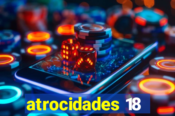 atrocidades 18